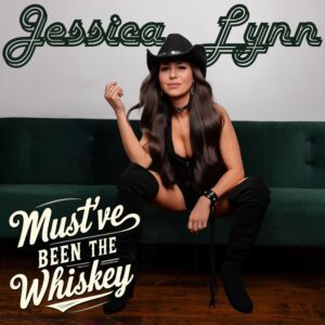 Jessica Lynn - Must've Been the Whiskey - Maverick Country