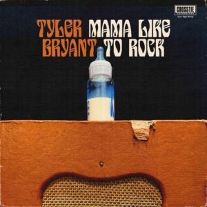 Tyler Bryant - Mama Like to Rock - Maverick Country